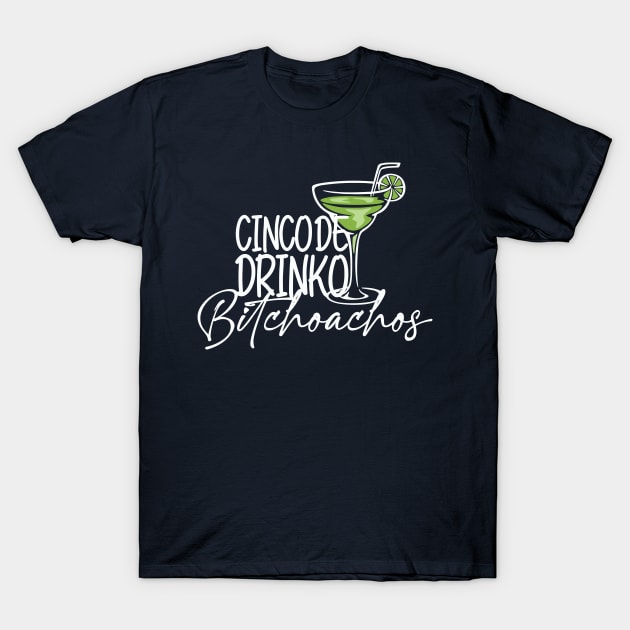 Cinco De Drinko Bitchoachos T-Shirt by Dramacore